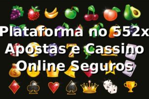 ⭐ Plataforma no 552x: Apostas e Cassino Online Seguros