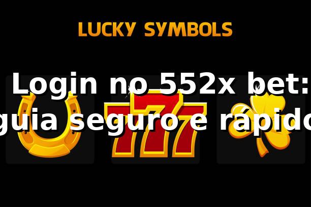 ✅ Login no 552x bet: guia seguro e rápido